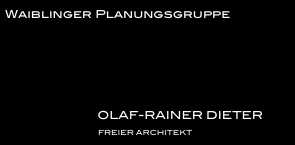 Waiblinger Planungsgruppe





                            OLAF-RAINER DIETER 
                              FREIER ARCHITEKT